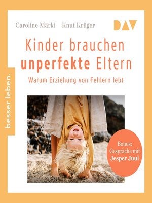 cover image of Kinder brauchen unperfekte Eltern. Warum Erziehung von Fehlern lebt. Bonus